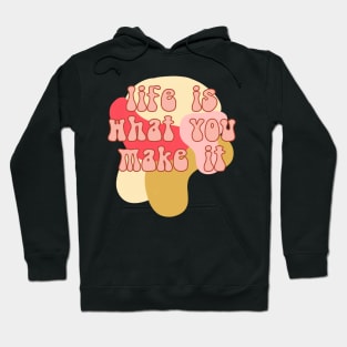 Life is what you make it Hoodie